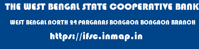 THE WEST BENGAL STATE COOPERATIVE BANK  WEST BENGAL NORTH 24 PARGANAS BONGAON BONGAON BRANCH  ifsc code